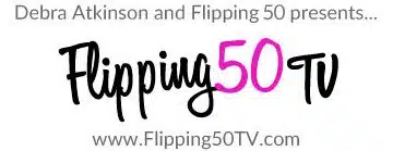 Flipping50TV with Debra Atkinson – Flipping 50 TV